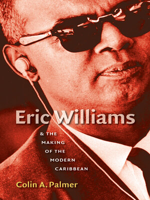 cover image of Eric Williams and the Making of the Modern Caribbean
